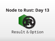 Node to Rust, Day 13: Demystifying Results & Options